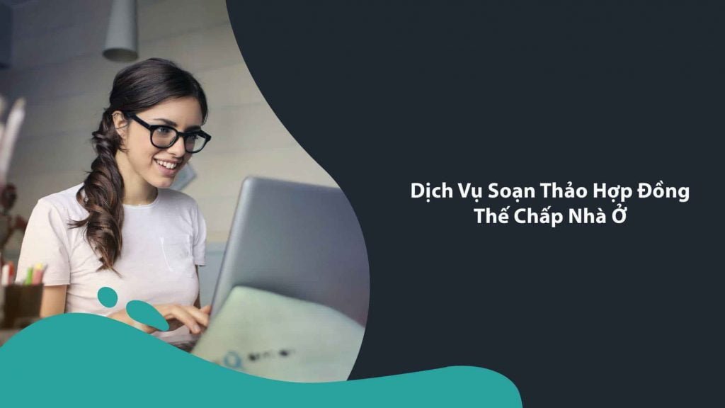 Dịch vụ tư vấn và soạn thảo hợp đồng thế chấp nhà ở