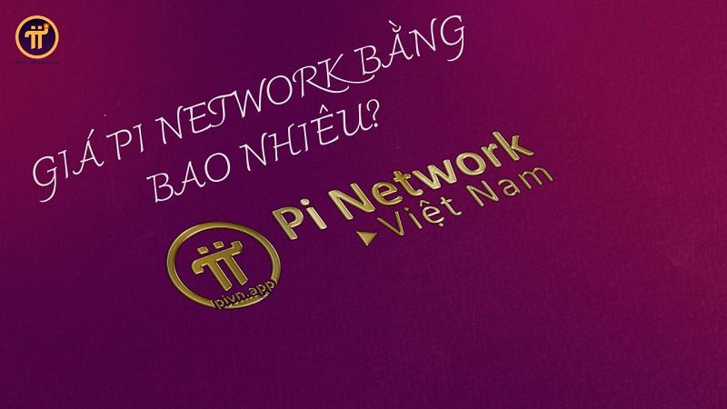 Giét Pi Network bằng bao nhiêu tại Việt Nam?
